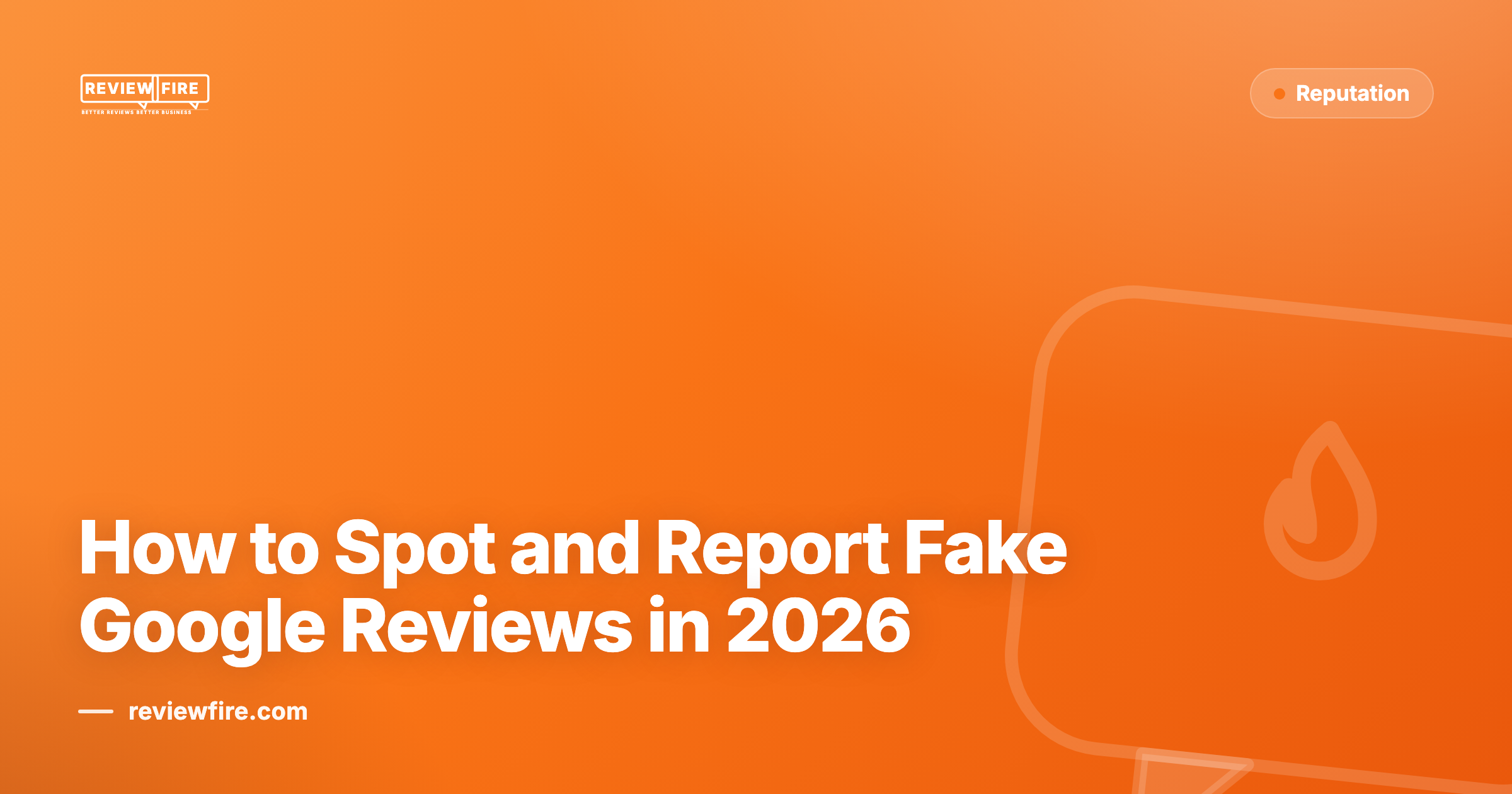 How to Spot and Report Fake Google Reviews in 2026